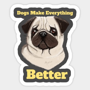 Dogs Make Everything Better Sticker